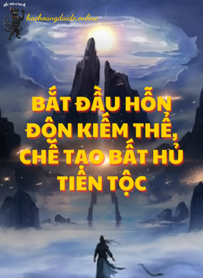 bắt đầu hỗn độn kiếm thể, chế tạo bất hủ tiên tộc