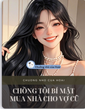 chồng tôi bí mật mua nhà cho vợ cũ