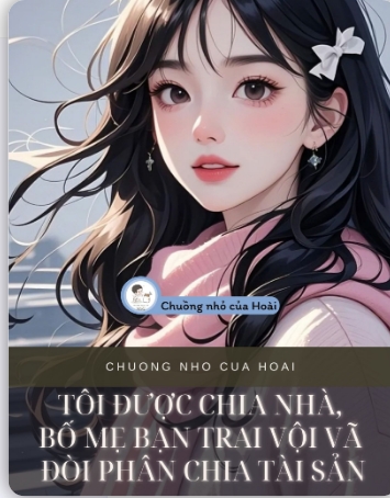 tôi được chia nhà, bố mẹ bạn trai vội vã đòi phân chia tài sản