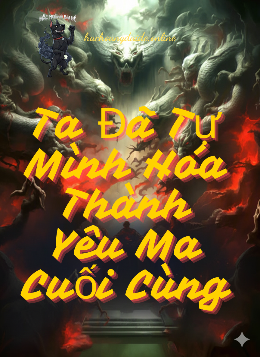 ta đã tự mình hóa thành yêu ma cuối cùng.