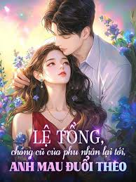 lệ tổng mau đuổi theo! chồng cũ của phu nhân lại tới rồi!